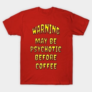 Warning Psychotic Before Coffee T-Shirt